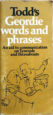 Todd's Geordie words and phrases: An aid to communication on Tyneside and thereabouts.
