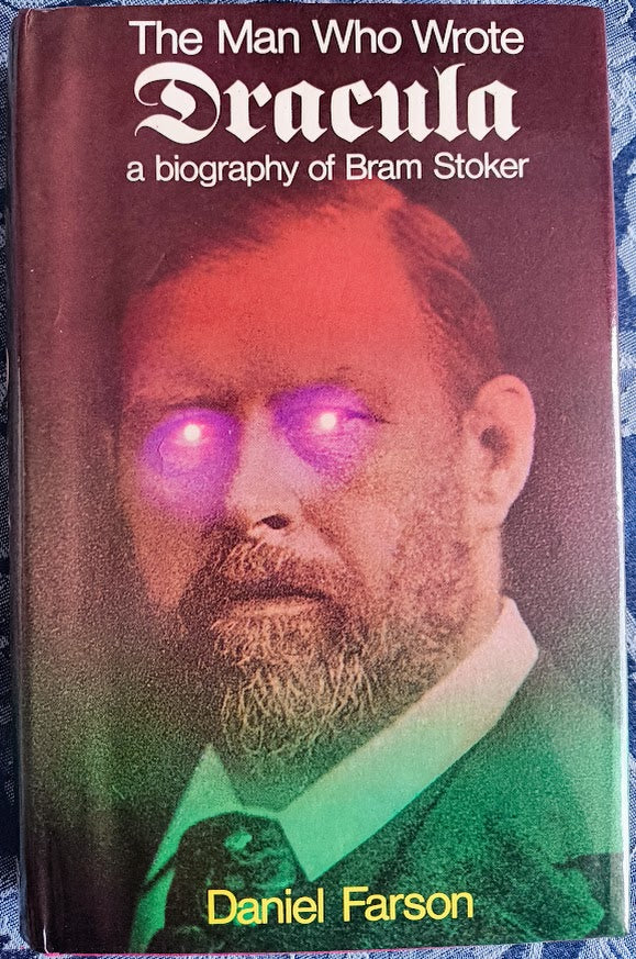 The Man Who Wrote Dracula: A Biography of Bram Stoker by  Daniel Farson.