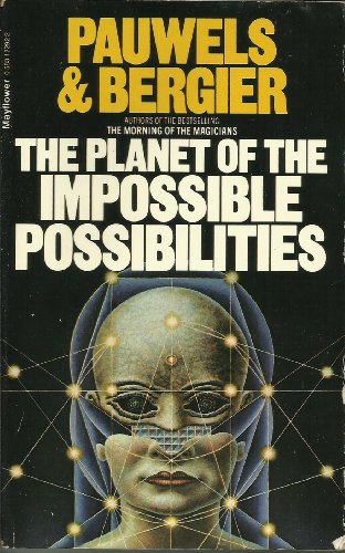 The Planet of the Impossible Possibilities by Louis Pauwels and Jacques Bergier
