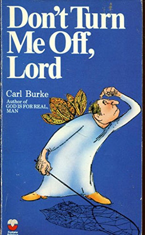 Don't Turn Me Off, Lord by Carl F. Burke