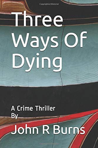 Three Ways Of Dying by John R. Burns,