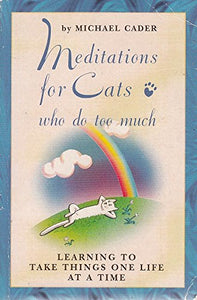 Meditations for Cats Who Do Too Much by Michael Cader