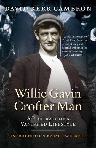 Willie Gavin, Crofter Man: A Portrait of a Vanished Lifestyle by David Kerr Cameron