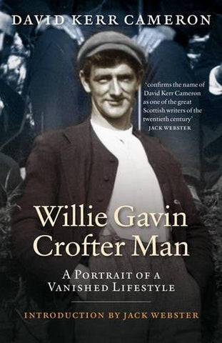Willie Gavin, Crofter Man: A Portrait of a Vanished Lifestyle by David Kerr Cameron