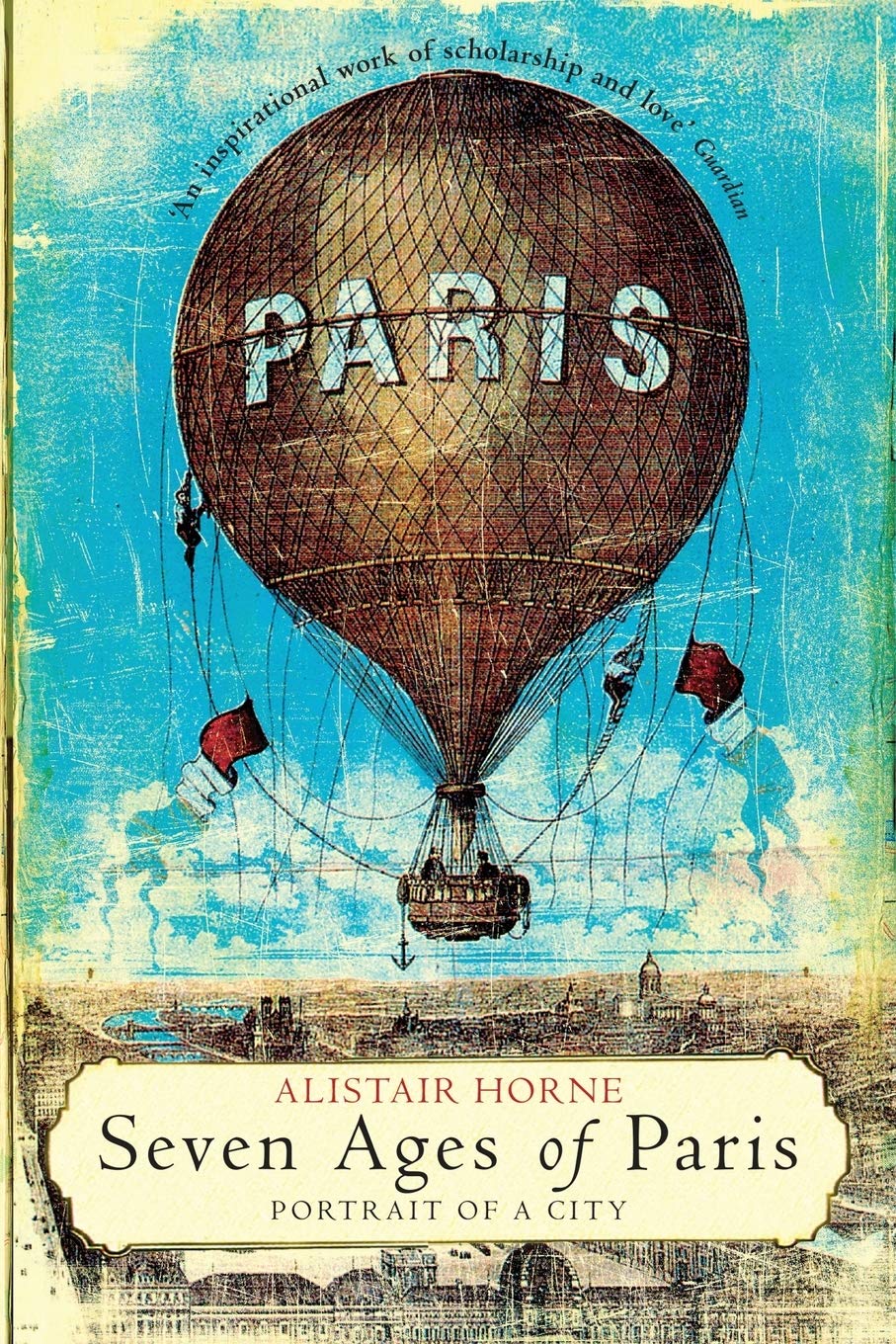 Seven Ages of Paris: Portrait of a City by Alistair Horne