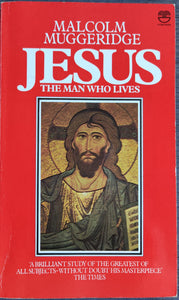 Jesus: The Man Who Lives by Malcolm Muggeridge