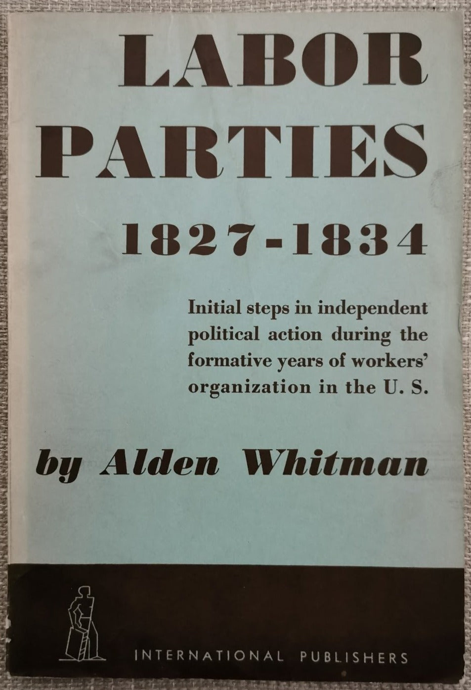 Labor Parties 1827-1834 by Alden Whitman