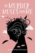 Of Murder, Muses and Me by Claudia Chibici-Revneanu