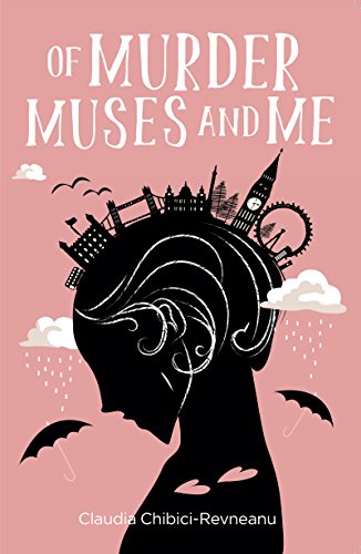 Of Murder, Muses and Me by Claudia Chibici-Revneanu