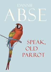 Speak, Old Parrot by Dannie Abse